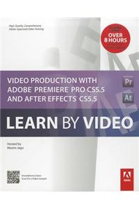 Video Production with Adobe Premiere Pro CS5.5 and After Effects CS5.5