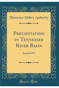 Precipitation in Tennessee River Basin: Annual 1971 (Classic Reprint)