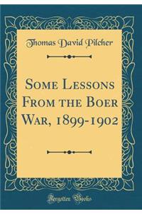 Some Lessons from the Boer War, 1899-1902 (Classic Reprint)