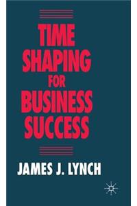 Time Shaping for Business Success