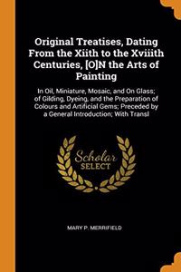 Original Treatises, Dating From the Xiith to the Xviiith Centuries, [O]N the Arts of Painting