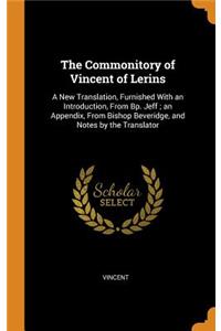 The Commonitory of Vincent of Lerins: A New Translation, Furnished with an Introduction, from Bp. Jeff; An Appendix, from Bishop Beveridge, and Notes by the Translator