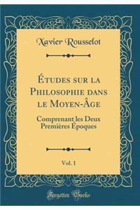 Ã?tudes Sur La Philosophie Dans Le Moyen-Ã?ge, Vol. 1: Comprenant Les Deux PremiÃ¨res Ã?poques (Classic Reprint)