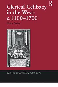 Clerical Celibacy in the West: c.1100-1700