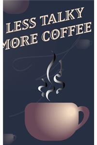 Less Talky More Coffee - Coffee Cup Notebook Blank Lined