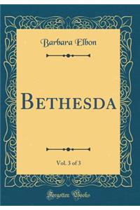 Bethesda, Vol. 3 of 3 (Classic Reprint)