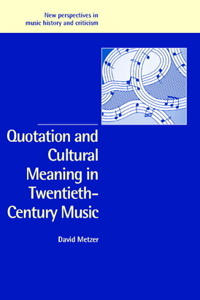 Quotation and Cultural Meaning in Twentieth-Century Music