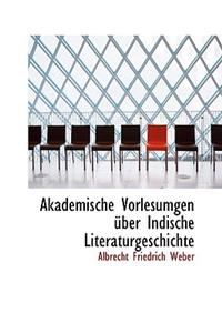 Akademische Vorlesumgen Uber Indische Literaturgeschichte