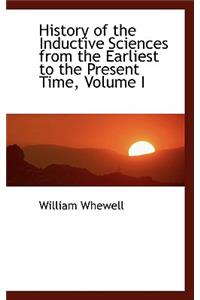 History of the Inductive Sciences from the Earliest to the Present Time, Volume I