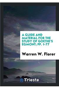 A Guide and Material for the Study of Goethe's Egmont; pp. 1-77