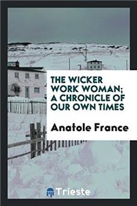 The wicker work woman; a chronicle of our own times