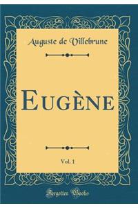 Eugène, Vol. 1 (Classic Reprint)