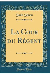 La Cour Du RÃ©gent (Classic Reprint)