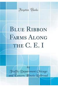 Blue Ribbon Farms Along the C. E. I (Classic Reprint)