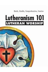 Lutheranism 101 Worship