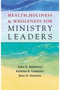 Health, Holiness, and Wholeness for Ministry Leaders