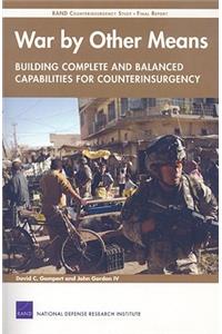 War by Other Means--Building Complete and Balanced Capabilities for Counterinsurgency: Rand Counterinsurgency Study--Final Report