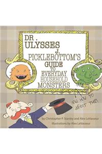 Dr. Ulysses J. Picklebottom's Guide to Everyday Household Monsters