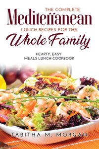 The Complete Mediterranean Lunch Recipes for the Whole Family