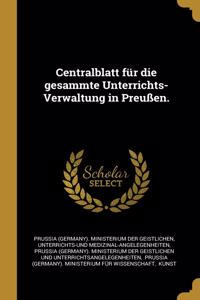 Centralblatt für die gesammte Unterrichts-Verwaltung in Preußen.