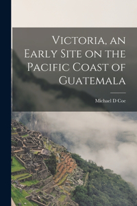 Victoria, an Early Site on the Pacific Coast of Guatemala