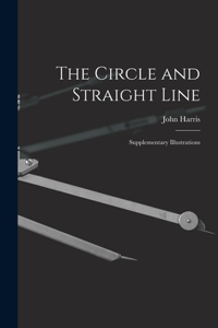 Circle and Straight Line [microform]: Supplementary Illustrations