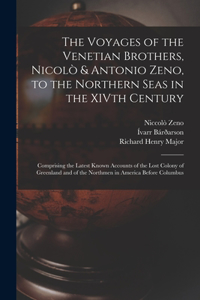 Voyages of the Venetian Brothers, Nicolò & Antonio Zeno, to the Northern Seas in the XIVth Century