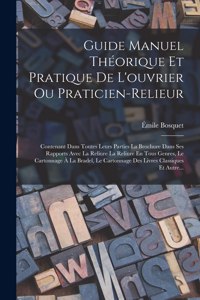 Guide Manuel Théorique Et Pratique De L'ouvrier Ou Praticien-Relieur