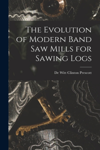 Evolution of Modern Band Saw Mills for Sawing Logs