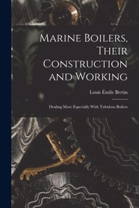 Marine Boilers, Their Construction and Working