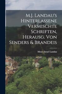 M.J. Landau's Hinterlassene Vermischte Schriften, Herausg. Von Senders & Brandeis
