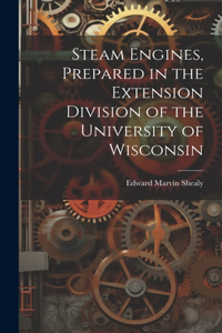 Steam Engines, Prepared in the Extension Division of the University of Wisconsin