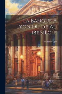 banque à Lyon du 15e au 18e siècle