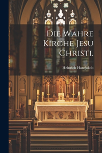 wahre Kirche Jesu Christi.