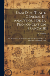 Essai D'un Traité Général Et Analytique De La Prononciation Française