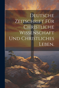 Deutsche Zeitschrift für christliche Wissenschaft und christliches Leben.