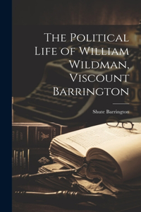 Political Life of William Wildman, Viscount Barrington