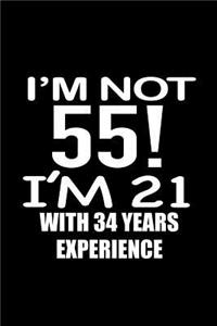 I'm not 55. I'm 21 with 34 years experience.