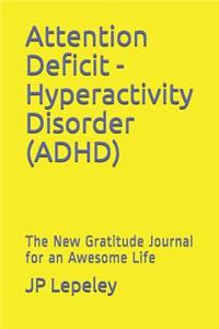 Attention Deficit -Hyperactivity Disorder (ADHD)