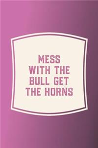 Mess With The Bull Get The Horns