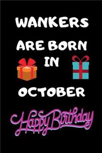 Wankers Are Born In October Happy Birthday