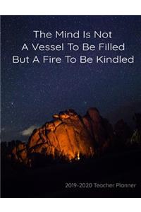 The Mind Is Not A Vessel To Be Filled But A Fire To Be Kindled 2019-2020 Teacher Planner