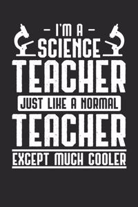 I'm A Science Teacher Just Like A Normal Teacher Except Much Cooler