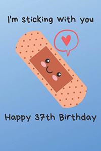 I'm sticking with you Happy 37th Birthday