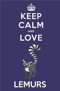 Keep Calm And Love Lemurs