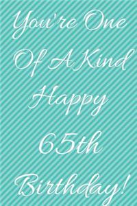 You're One Of A Kind Happy 65th Birthday