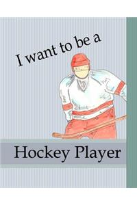 I Want To Be A Hockey Player