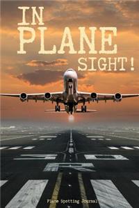 In Plane Sight! - Plane Spotting Journal - 120 Pages 6x9