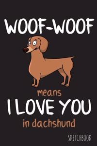 Woof-Woof means I love you in dachshund