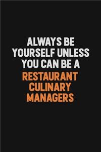 Always Be Yourself Unless You Can Be A Restaurant Culinary Managers